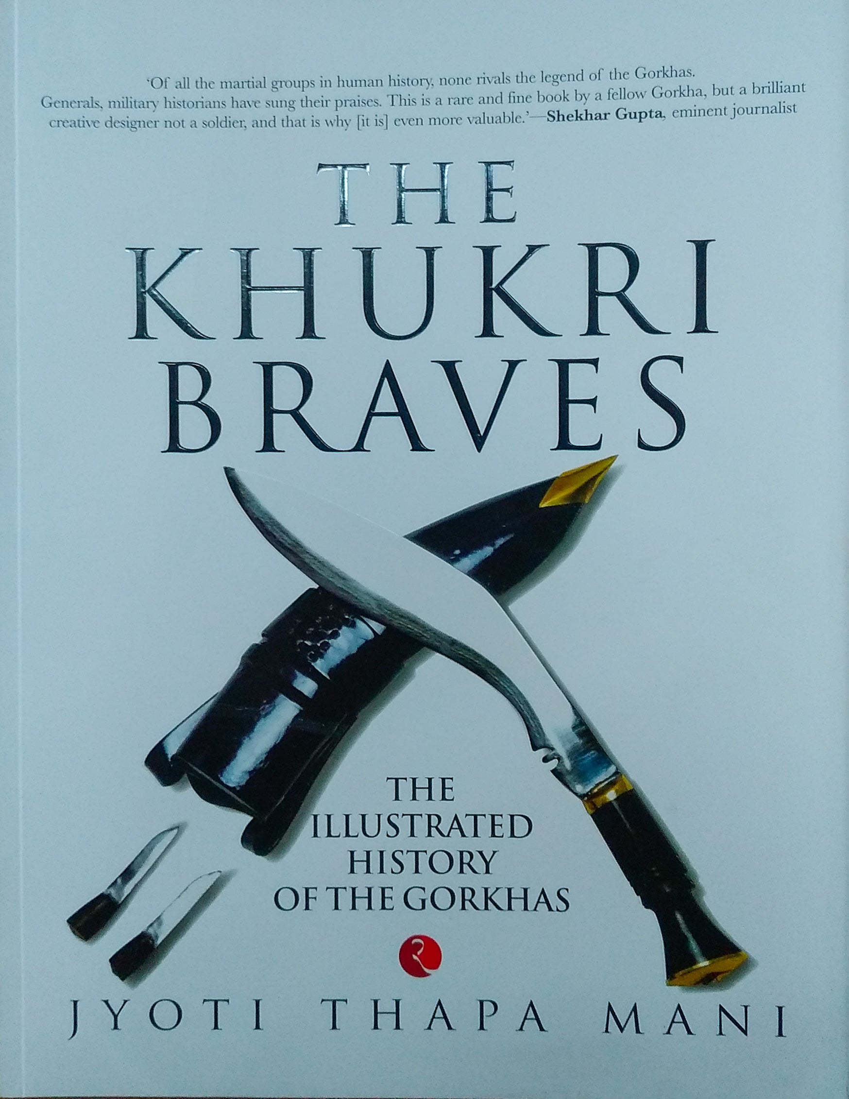 The Khukri Braves: The Illustrated History of the Gorkhas BIBLIONEPAL