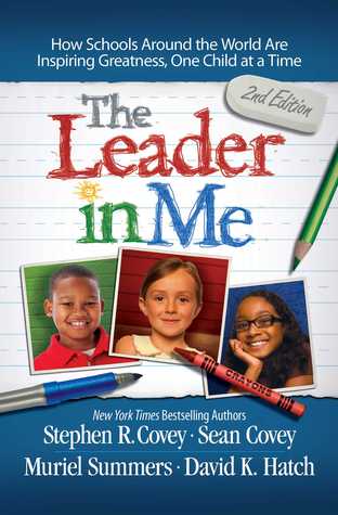 The Leader in Me: How Schools and Parents Around the World Are Inspiring Greatness, One Child At a Time