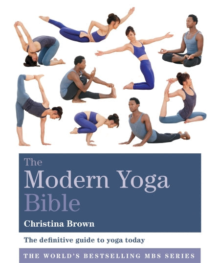 The Modern Yoga Bible: The Definitive Guide to Yoga Today