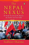 The Nepal Nexus: An Inside Account of the Maoists, the Durbar and New Delhi BIBLIONEPAL