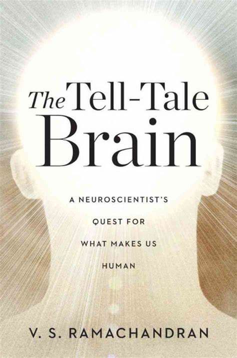 The Tell-Tale Brain: A Neuroscientist's Quest for What Makes Us Human