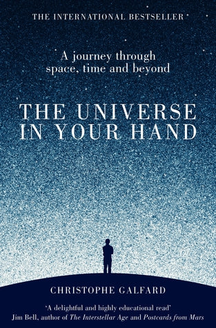 The Universe in Your Hand: A Journey Through Space, Time, and Beyond