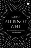 When All Is Not Well: Depression, Sadness And Healing - A Yogic Perspective BIBLIONEPAL