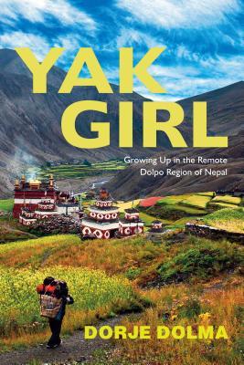 Yak Girl: Growing Up in the Remote Dolpo Region of Nepal BIBLIONEPAL